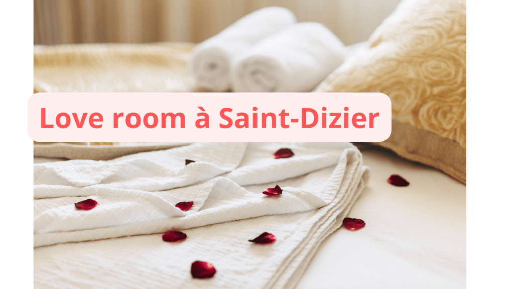 Love room à Saint-Dizier : notre sélection
