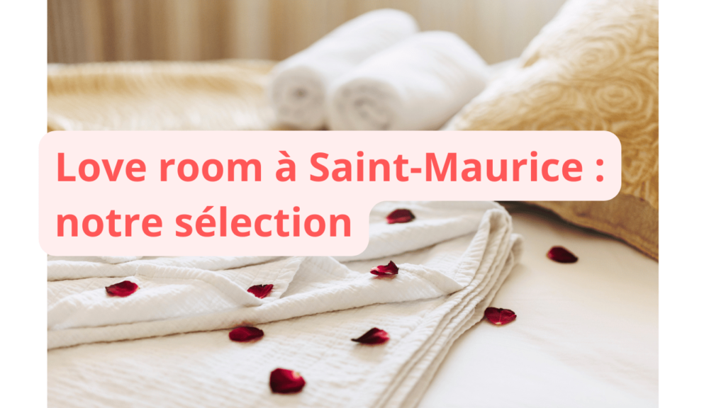 Love room à Saint-Maurice : notre sélection