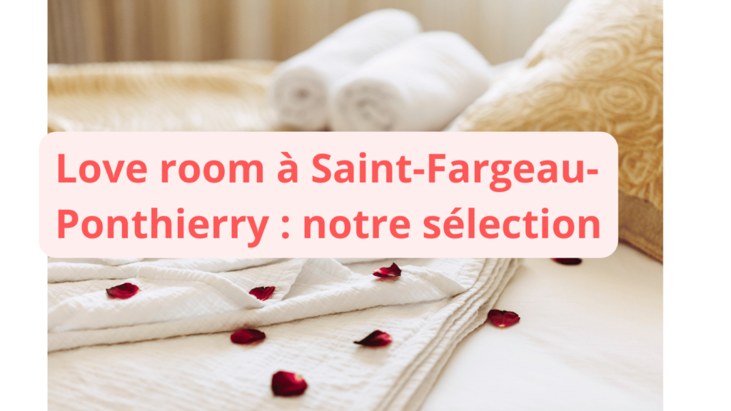 Love room à Saint-Fargeau-Ponthierry : notre sélection