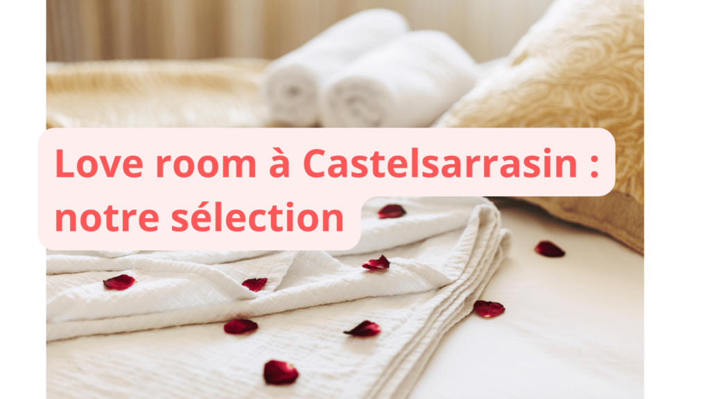 Love room à Castelsarrasin : notre sélection