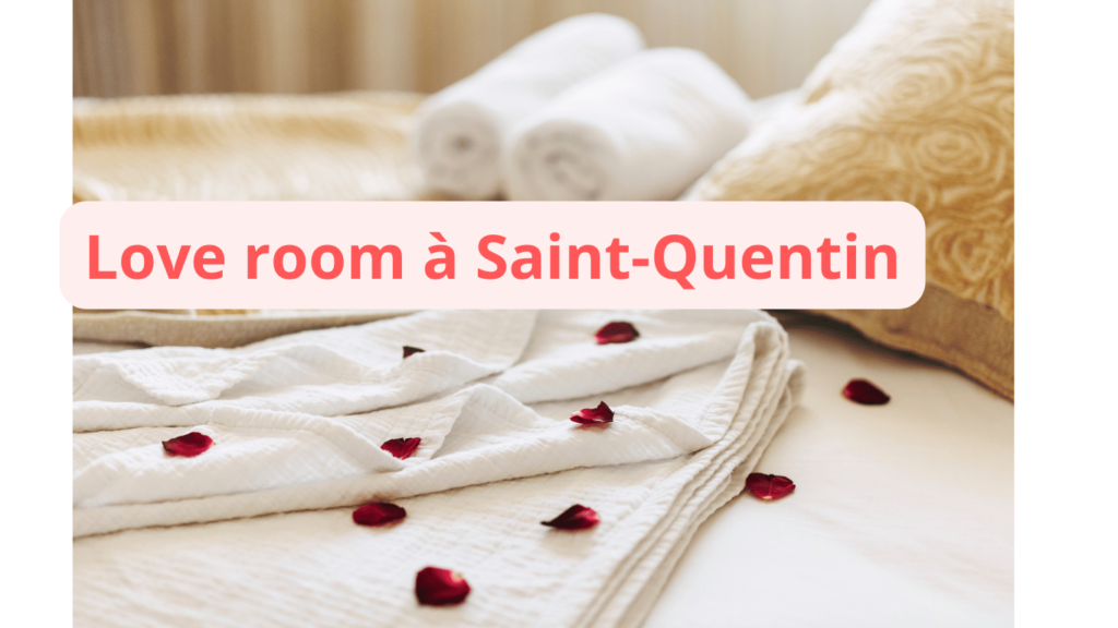 Love room à Saint-Quentin : notre sélection