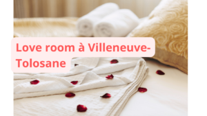 Love room à Villeneuve-Tolosane : notre sélection