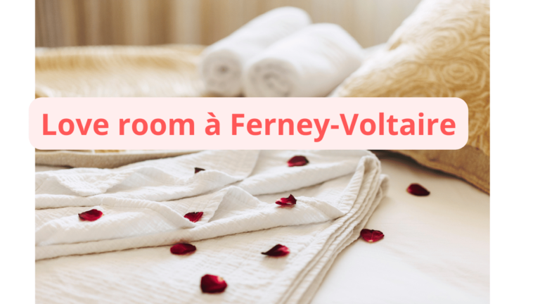Love room à Ferney-Voltaire : notre sélection