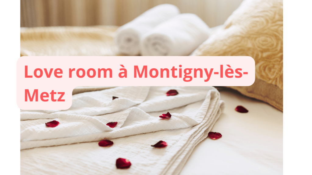 Love room à Montigny-lès-Metz : notre sélection