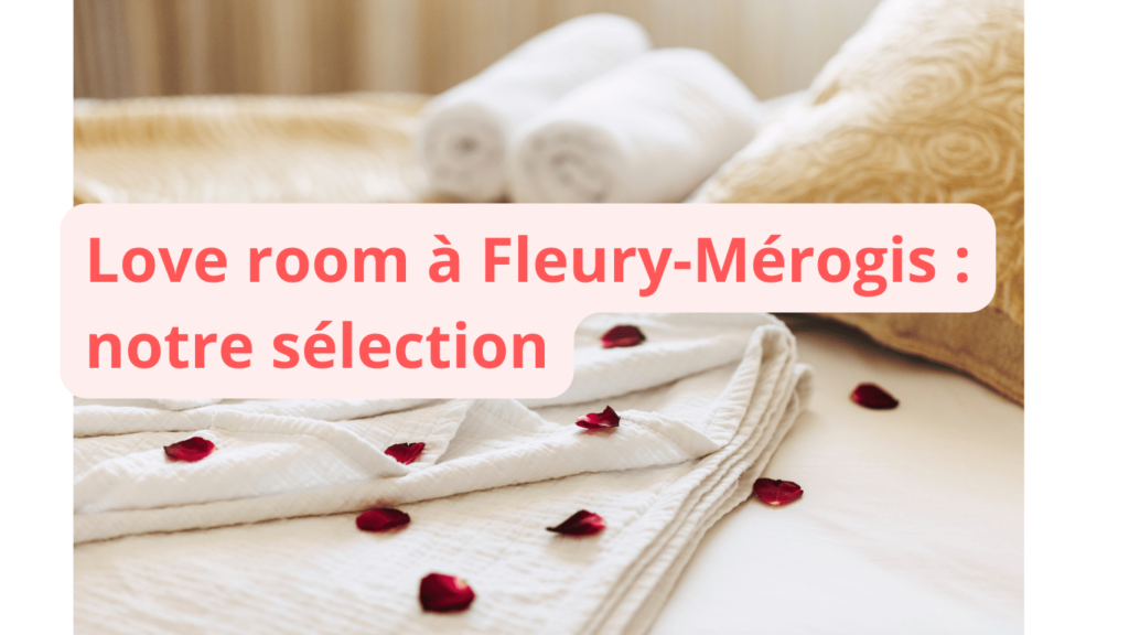 Love room à Fleury-Mérogis : notre sélection