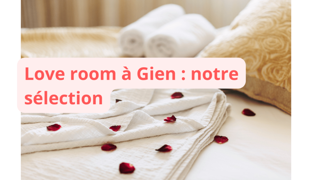 Love room à Gien : notre sélection