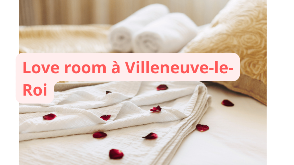 Love room à Villeneuve-le-Roi : notre sélection