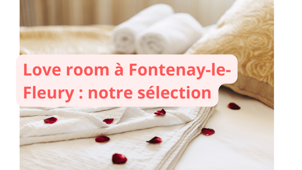 Love room à Fontenay-le-Fleury : notre sélection
