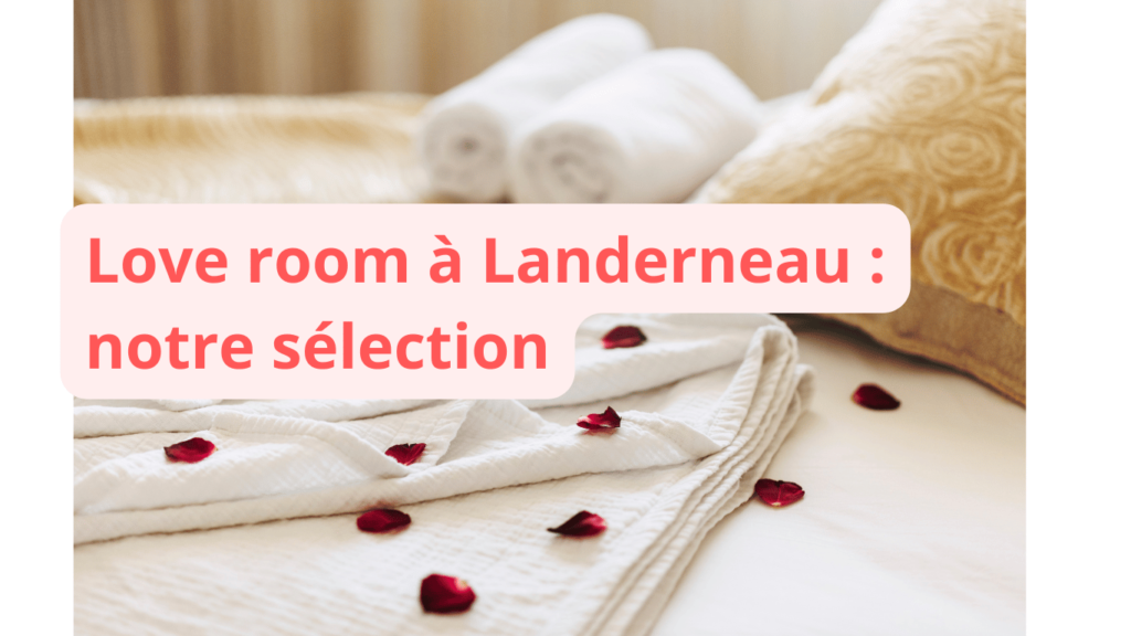 Love room à Landerneau : notre sélection