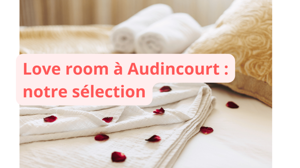 Love room à Audincourt : notre sélection