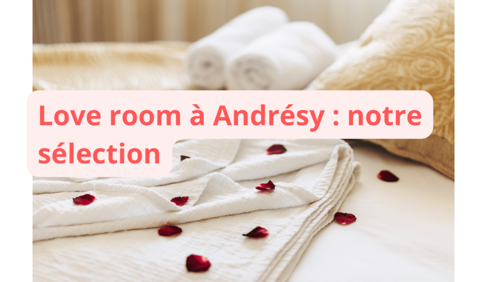 Love room à Andrésy : notre sélection