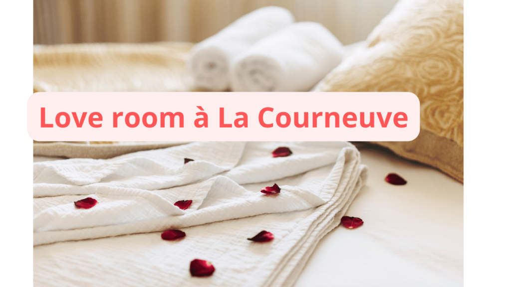 Love room à La Courneuve : notre sélection