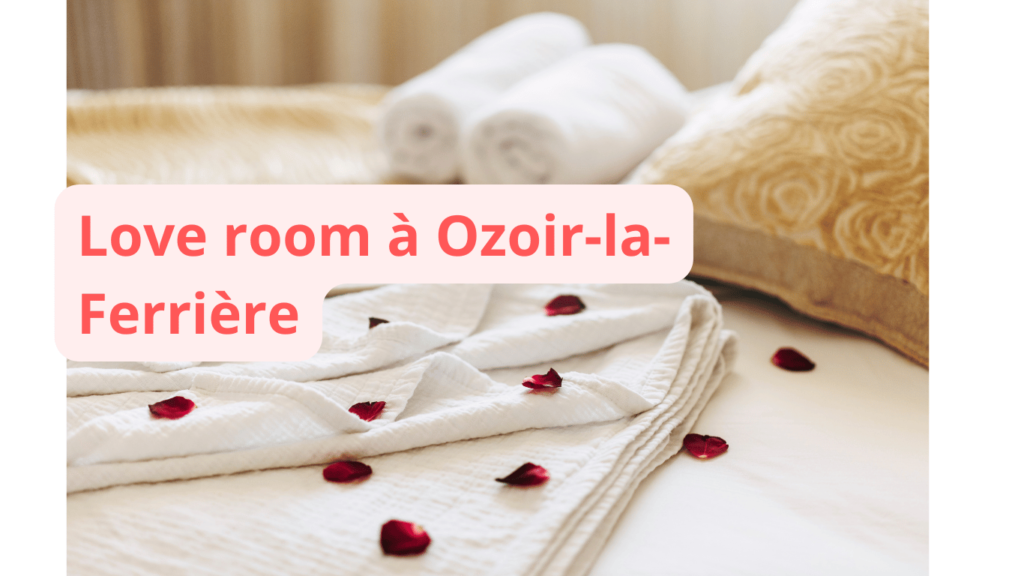 Love room à Ozoir-la-Ferrière : notre sélection