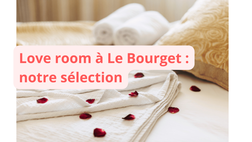 Love room à Le Bourget : notre sélection