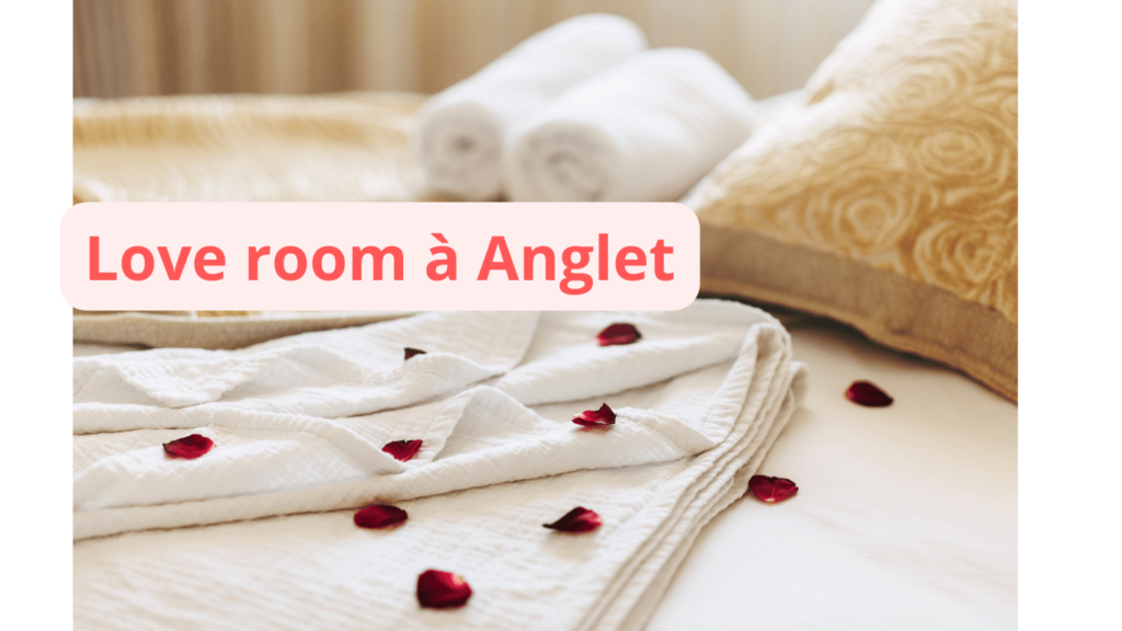 Love room à Anglet : notre sélection