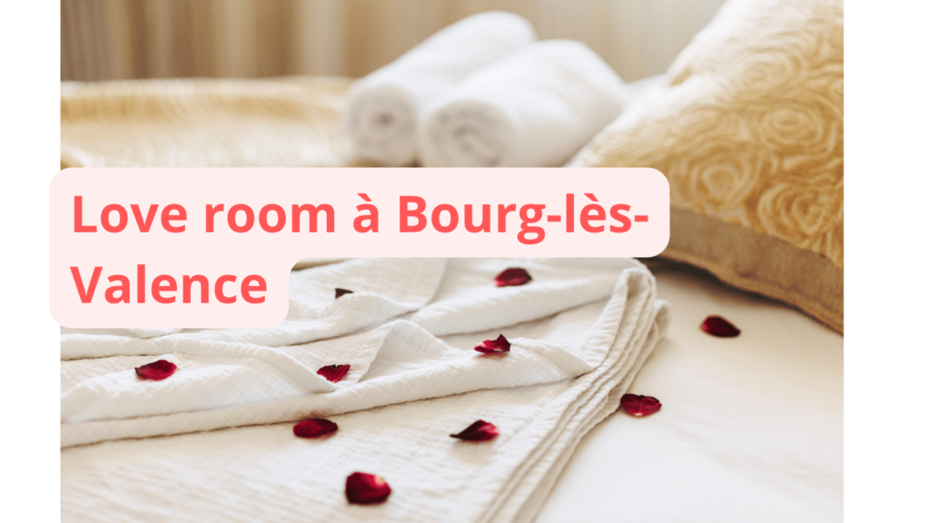 Love room à Bourg-lès-Valence : notre sélection