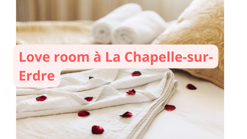 Love room à La Chapelle-sur-Erdre : notre sélection