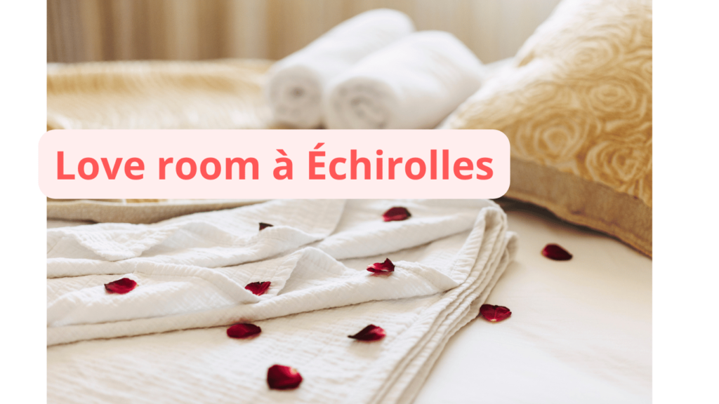 Love room à Échirolles : notre sélection
