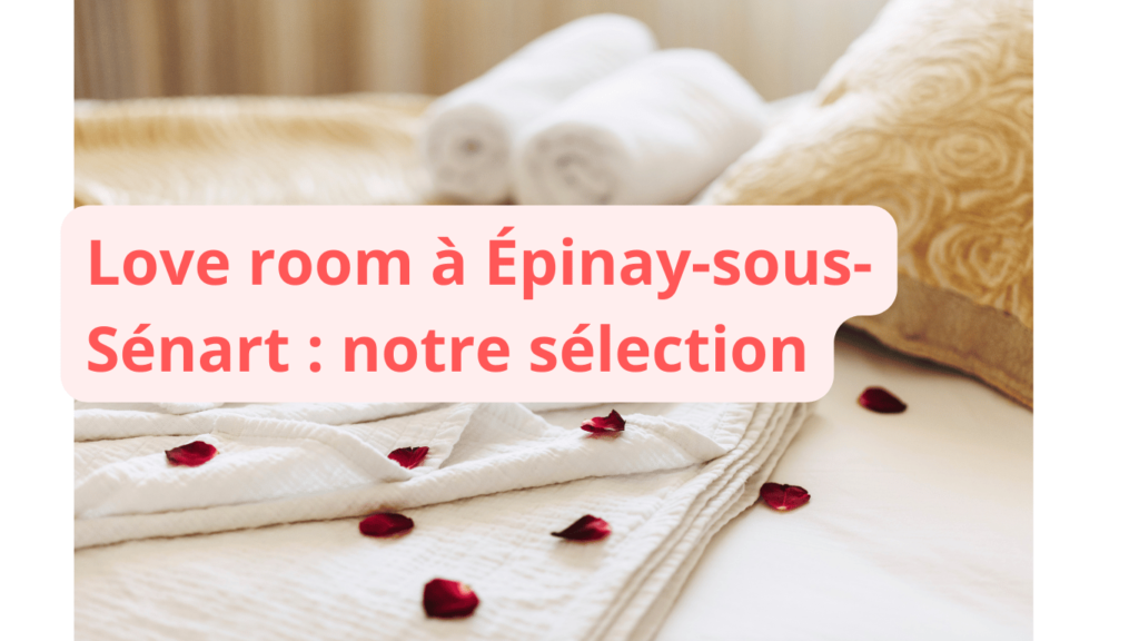 Love room à Épinay-sous-Sénart : notre sélection