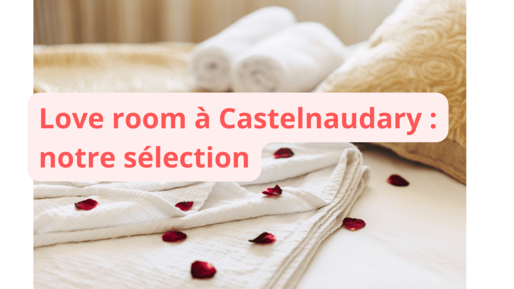 Love room à Castelnaudary : notre sélection