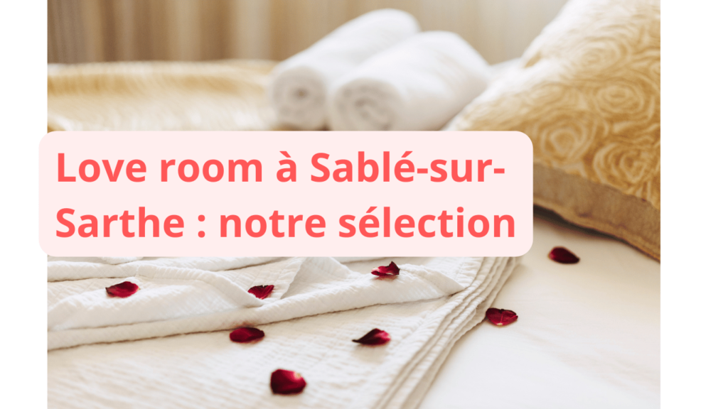 Love room à Sablé-sur-Sarthe : notre sélection