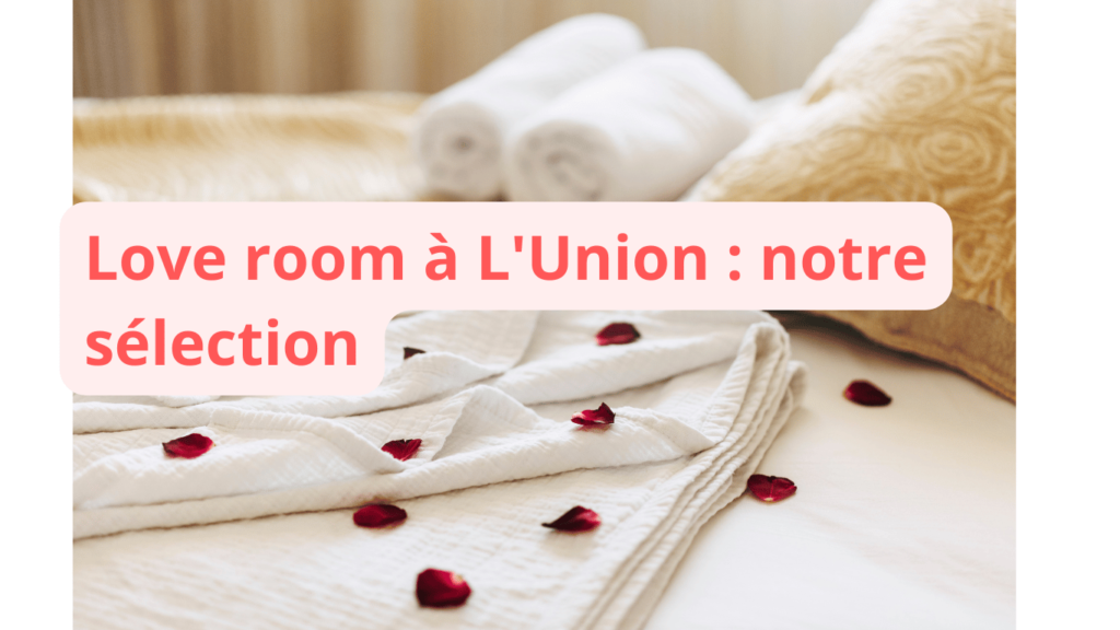 Love room à L'Union : notre sélection