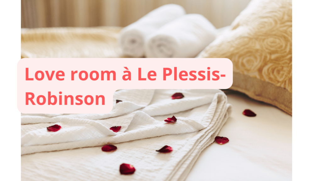 Love room à Le Plessis-Robinson : notre sélection