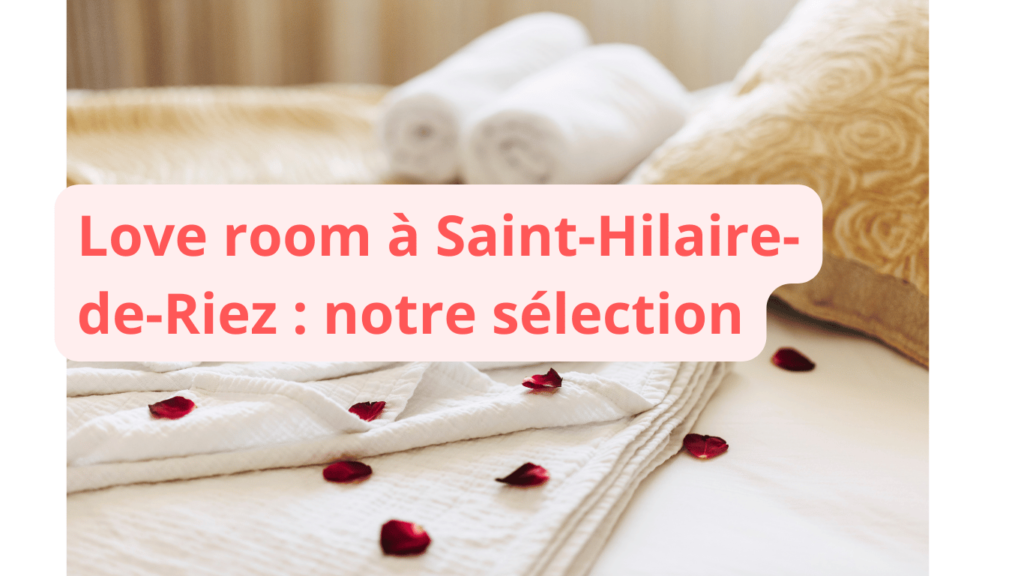Love room à Saint-Hilaire-de-Riez : notre sélection