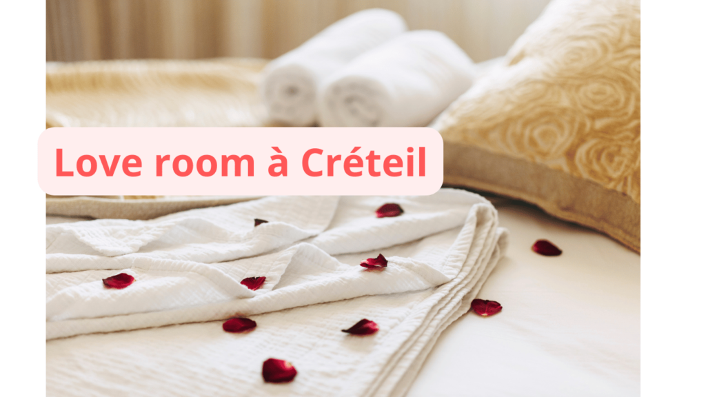Love room à Créteil : notre sélection