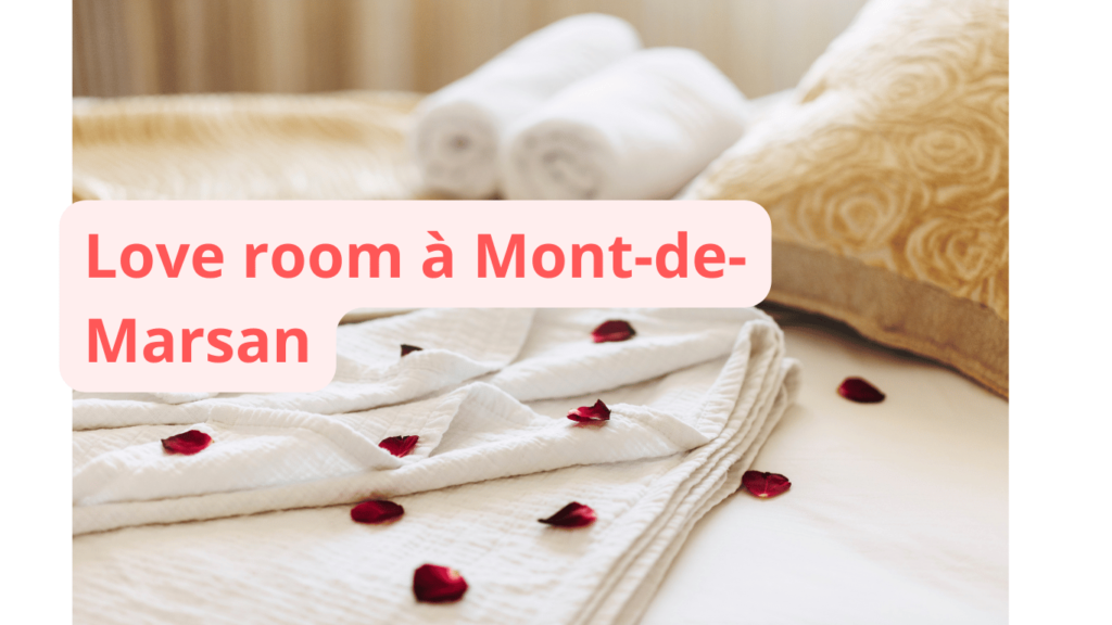 Love room à Mont-de-Marsan : notre sélection