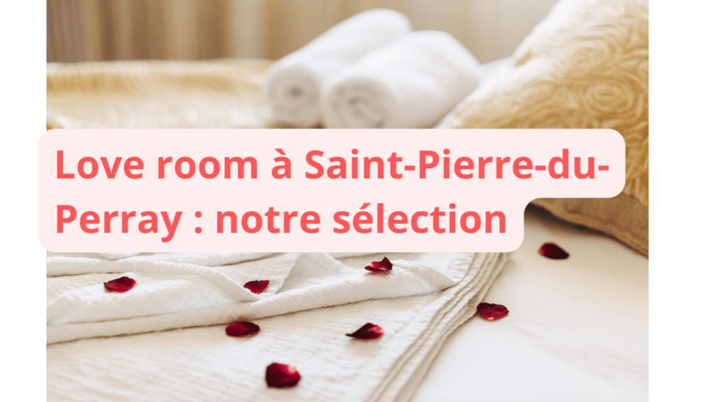 Love room à Saint-Pierre-du-Perray : notre sélection