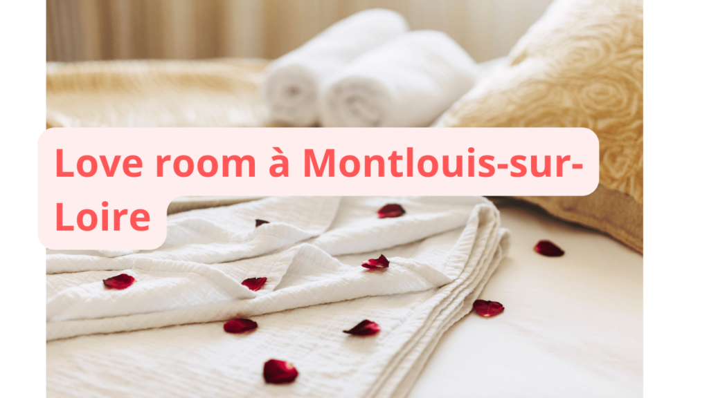 Love room à Montlouis-sur-Loire : notre sélection
