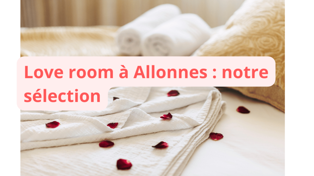 Love room à Allonnes : notre sélection