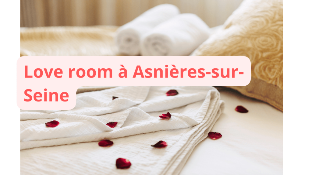 Love room à Asnières-sur-Seine : notre sélection