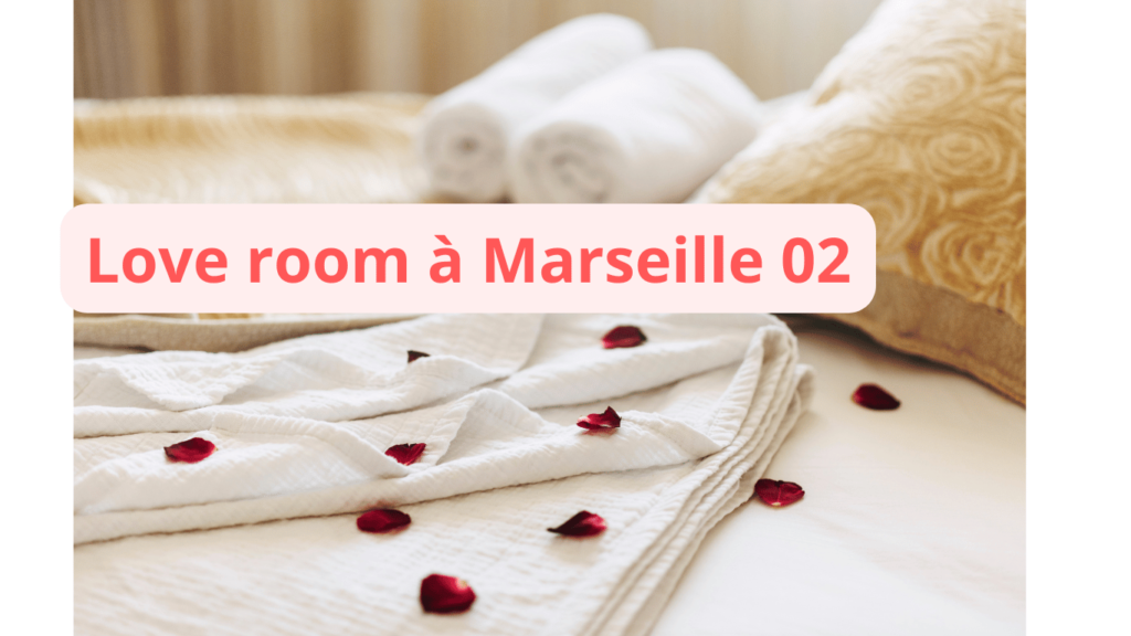 Love room à Marseille 02 : notre sélection