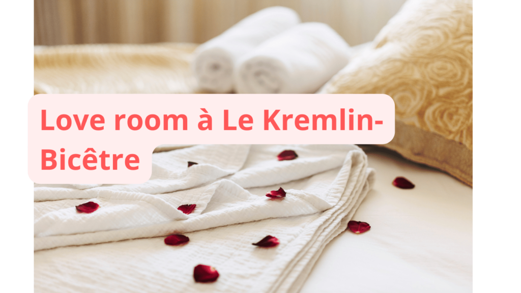 Love room à Le Kremlin-Bicêtre : notre sélection