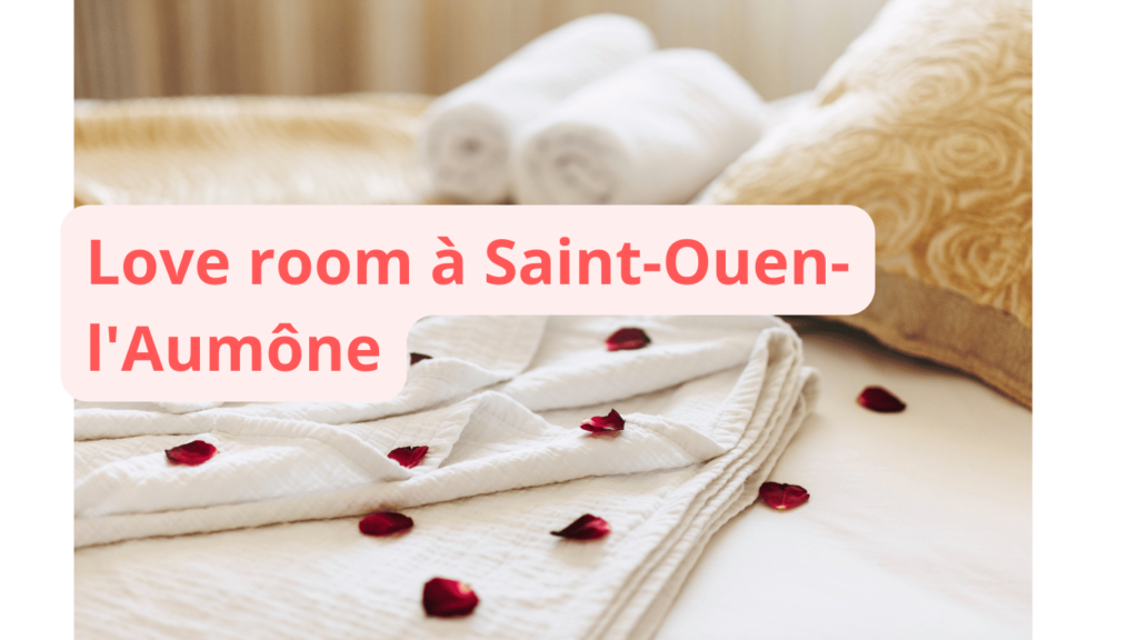 Love room à Saint-Ouen-l'Aumône : notre sélection