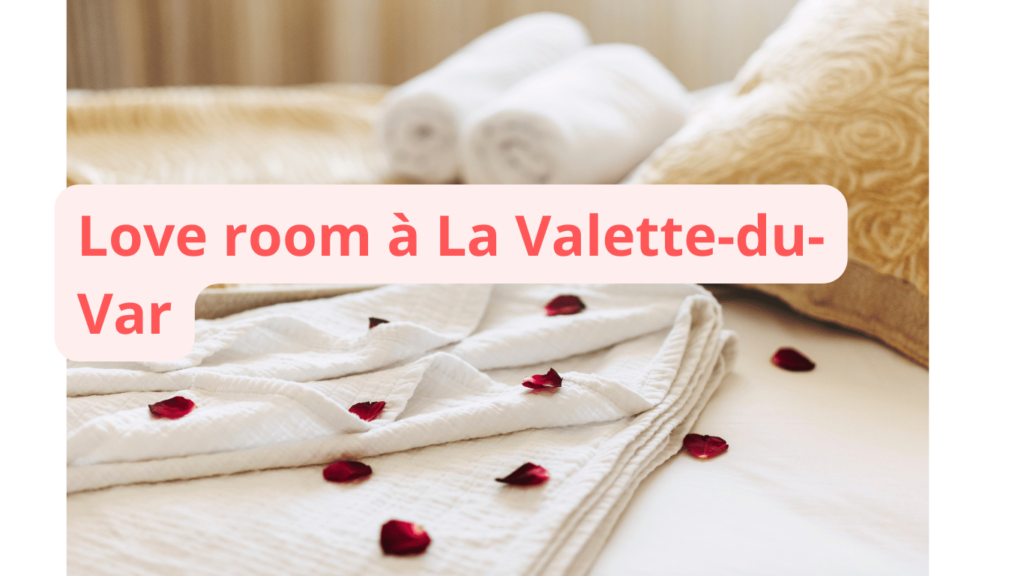 Love room à La Valette-du-Var : notre sélection
