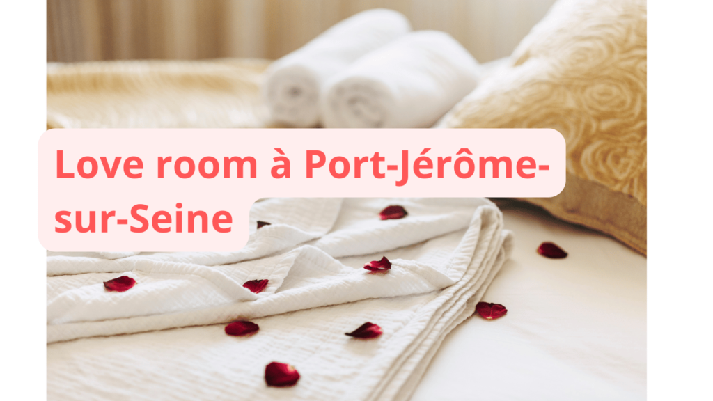 Love room à Port-Jérôme-sur-Seine : notre sélection