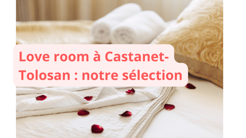 Love room à Castanet-Tolosan : notre sélection